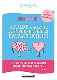 Judith Orloff - Le guide de survie des hypersensibles empathiques