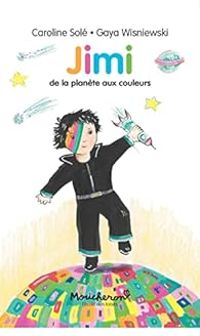 Couverture du livre Jimi de la planète aux couleurs - Caroline Sole