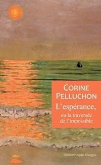 Corine Pelluchon - L'espérance, ou la traversée de l'impossible