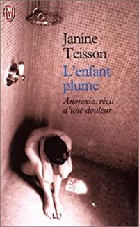 Couverture du livre L'Enfant plume. Anorexie: récit d'une douleur - Janine Teisson