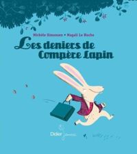 Michèle Simonsen - Magali Le Huche(Illustrations) - Les deniers de Compère Lapin