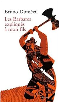 Couverture du livre Les Barbares expliqués à mon fils - Bruno Dumezil