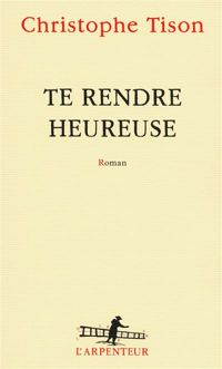 Christophe Tison - Te rendre heureuse