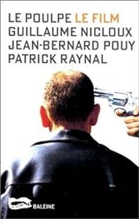 Couverture du livre Le Poulpe : le film - Jean Bernard Pouy - Guillaume Nicloux - Patrick Raynal