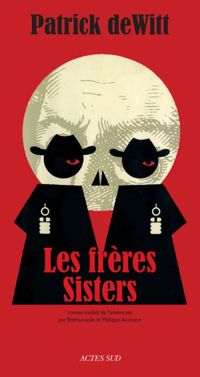 Couverture du livre Les frères Sisters - Patrick Dewitt - Patrick De Witt