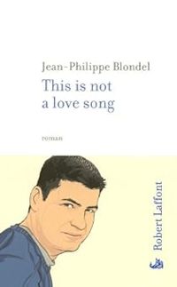 Couverture du livre This is not a love song - Jean Philippe Blondel