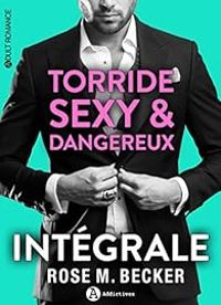 Rose M Becker - Rose M Becker - Torride, sexy et dangereux - Intégrale