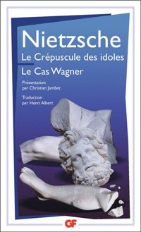 Couverture du livre Le Crépuscule des idoles, suivi de Le Cas Wagner - Friedrich Nietzsche