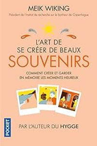 Meik Wiking - L'art de se créer de beaux souvenirs