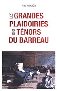 Couverture du livre Les grandes plaidoiries des ténors du barreaux - Matthieu Aron