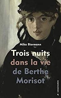 Couverture du livre Trois nuits dans la vie de Berthe Morisot - Mika Biermann