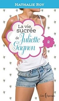 Roy Nathalie - La Vie Sucree de Juliette Gagnon V. 02 Camisole en Dentelle et ..