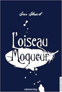 Sean Stewart - L'oiseau moqueur