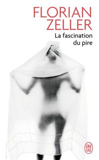 Couverture du livre La fascination du pire - Florian Zeller