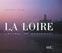 Dominique Drouet - Marc Nagels - La Loire : Paysage en mouvement