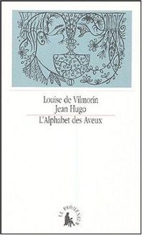 Louise De Vilmorin - L'alphabet des aveux