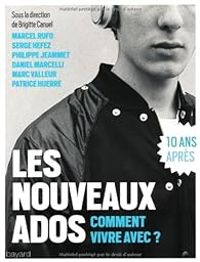 Couverture du livre Les nouveaux ados : Comment vivre avec ? - Marcel Rufo - Serge Hefez - Marc Valleur - Brigitte Canuel