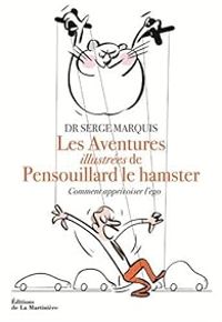 Serge Marquis - Les aventures illustrées de Pensouillard le hamster