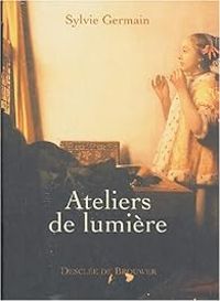 Sylvie Germain - Ateliers de lumière