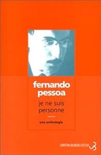 Fernando Pessoa - Je ne suis personne : Une anthologie