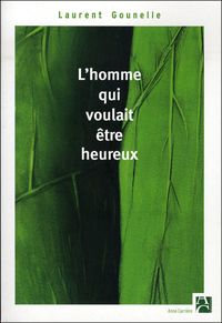 Couverture du livre L'homme qui voulait être heureux - Laurent Gounelle