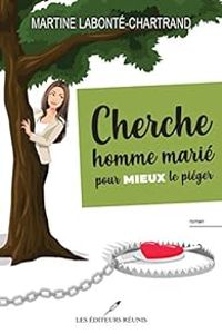 Couverture du livre Cherche homme marié pour mieux le piéger - Martine Labonte Chartrand