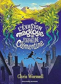 Christopher Wormell - L'évasion magique de l'orpheline Clémentine