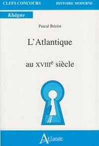 Couverture du livre L'Atlantique au XVIIIe siècle - Pascal Brioist