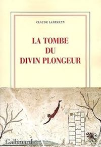 Claude Lanzmann - La tombe du divin plongeur