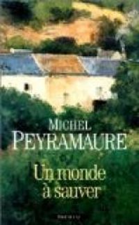 Michel Peyramaure - Un monde à sauver