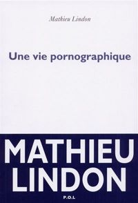 Mathieu Lindon - Une vie pornographique