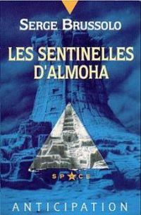 Couverture du livre Les sentinelles d'Almoha - Serge Brussolo