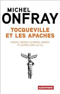 Couverture du livre Tocqueville et les Apaches - Michel Onfray