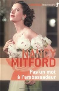 Couverture du livre Pas un mot à l'ambassadeur - Nancy Mitford