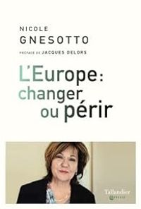 Nicole Gnesotto - L'Europe : changer ou périr