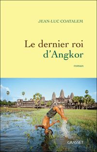 Couverture du livre Le dernier roi d'Angkor - Jean Luc Coatalem