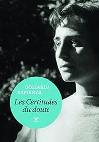 Goliarda Sapienza - Nathalie Castagne - Les certitudes du doute