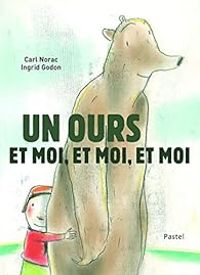 Couverture du livre Un Ours et Moi, et Moi, et Moi - Ingrid Godon