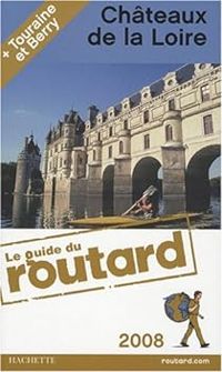 Couverture du livre Guide du routard Châteaux de la Loire (Touraine et Berry) 2008 - Guide Du Routard