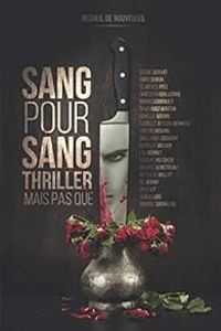 Couverture du livre Sang pour sang thriller mais pas que... - Nathalie Millet - Chris Simon - Ludovic Metzker - Freeric Huginn - Sergio Luis - David Ruiz Martin - Nil Borny - Isabelle Villain - Clarence Pitz - Christian Guillerme - Danino Garnault - Manuel Benetreau - Virginie Sarah Lou - Guillaume Coquery - Nadine Doyelle - Celine Servat - Lou Valerie Vernet - Ophelie Cohen - Florelle Vernote - Robin Vernote