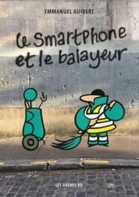 Emmanuel Guibert - Le smartphone et le balayeur