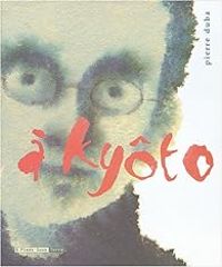 Pierre Duba - Daniel Jeanneteau - À Kyoto