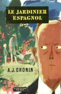 A.-j. Cronin - LE JARDINIER ESPAGNOL