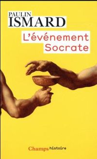 Paulin Ismard - L'évènement Socrate