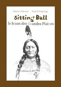 Couverture du livre Sitting Bull, le Bison des Grandes Plaines - Marilyn Plenard - Gopal Dagnogo