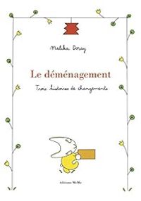 Couverture du livre Le déménagement : Trois histoires de changements - Malika Doray