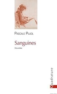 Pascale Pujol - Sanguines