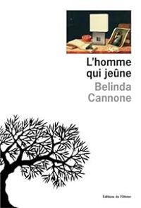 Belinda Cannone - L'homme qui jeûne