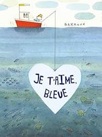 Couverture du livre Je t'aime, Bleue - Barroux 