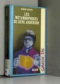 Damon Francis Knight - Les Métamorphoses de Gene Anderson (Galaxie-bis)